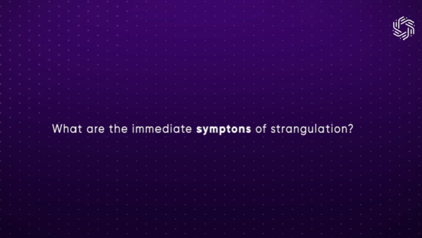 What are the immediate symptoms of strangulation?
